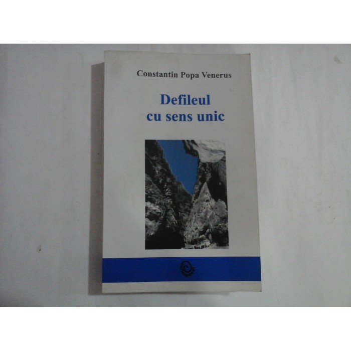 DEFILEUL CU SENS UNIC (AUTOGRAF SI DEDICATIE) - CONSTANTIN POPA VENERUS DEFILEUL CU SENS UNIC (AUTOGRAF SI DEDICATIE) - CONSTANTIN POPA VENERUS